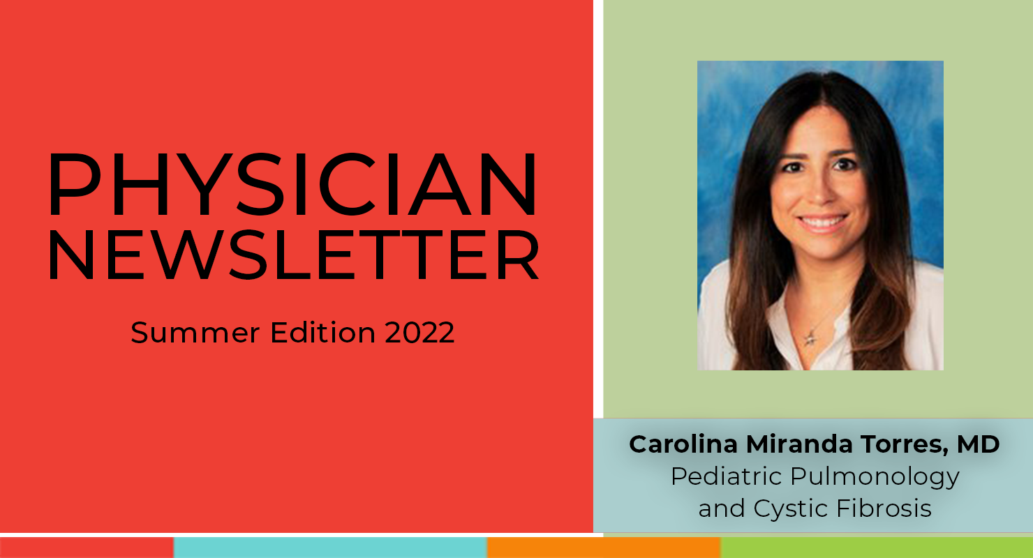 Physician Newsletter - Summer Edition 2022:  Carolina Miranda Torres, MD (Pediatric Pulmonology, Cystic Fibrosis)